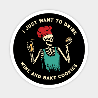 I just want to drink wine and bake cookies Magnet